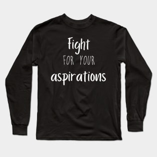 Fight for your aspirations. Long Sleeve T-Shirt